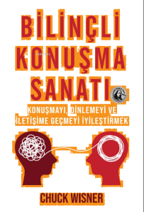 Bilinçli Konuşma Sanatı;Konuşmayı, Dinlemeyi ve İletişime Geçmeyi İyileştirmek