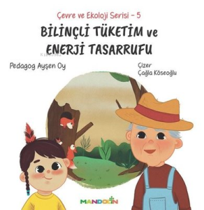 Bilinçli Tüketim ve Enerji Tasarrufu - Çevre ve Ekoloji Serisi 5