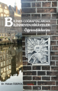 Bilinen Coğrafyalardan Bilinmeyen Hikâyeler: Öğrendiklerim