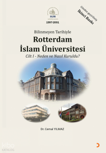 Bilinmeyen Tarihiyle Rotterdam İslam Üniversitesi Cilt 1;Neden ve Nasıl Kuruldu?
