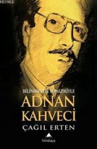 Bilinmeyen Yönleriyle Adnan Kahveci
