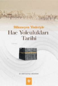 Bilinmeyen Yönleriyle Hac Yolculukları Tarihi