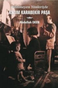 Bilinmeyen Yönleriyle Kazım Karabekir Paşa