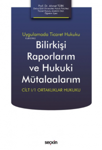 Bilirkişi Raporlarım ve Hukuki Mütalaalarım;Cilt I/1 Ortaklıklar Hukuku