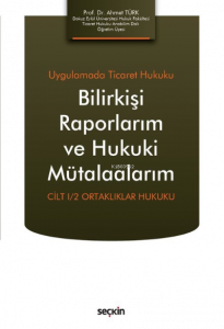 Bilirkişi Raporlarım ve Hukuki Mütalaalarım;Cilt I/2 Ortaklıklar Hukuku