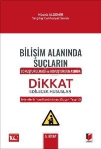 Bilişim Alanında Suçların Soruşturulması ve Kovuşturulmasında Dikkat Edilecek Hususlar