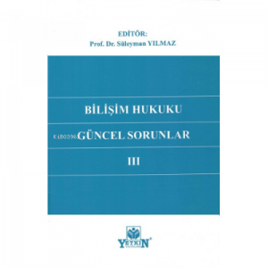 Bilişim Hukukunda Güncel Sorunlar III