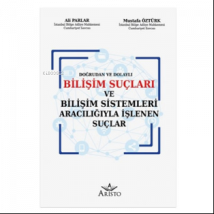 Bilişim Suçları ve Bilişim Sistemleri Aracılığıyla İşlenen Suçlar