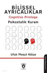 Bilişsel Ayrıcalıklar - Cognitive Privilege;Psikostatik Kuram