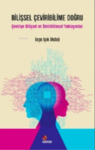 Bilişsel Çeviribilime Doğru;Çeviriye Bilişsel ve Sinirbilimsel Yaklaşımlar