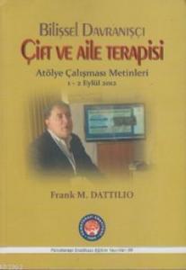 Bilişsel Davranışçı Çift ve Aile Terapisi; Atölye Çalışması Metinleri 1 - 2 Eylül 2012