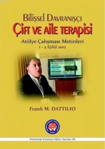 Bilişsel Davranışçı Çift ve Aile Terapisi - Atölye Çalışması Metinleri; 1 - 2 Eylül 2012