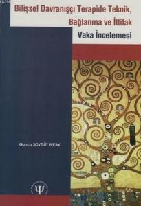 Bilişsel Davranışçı Terapide Teknik Bağlanma ve İttifak; Vaka İncelemesi