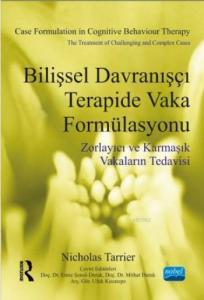 Bilişsel Davranışçı Terapide Vaka Formülasyonu; Zorlayıcı ve Karmaşık Vakaların Tedavisi