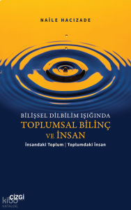 Bilişsel Dilbilim Işığında Toplumsal Bilinç ve İnsan;İnsandaki Toplum | Toplumdaki İnsan