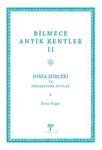 Bilmece Antik Kentler II - İonia Şiirleri ve Meraklısına Notlar