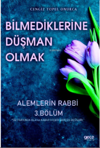 Bilmediklerime Düşman Olmak 3;Alemlerin Rabbi 3 Bölüm