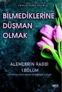 Bilmediklerine Düşman Olmak; Alemlerin Rabbi 1.Bölüm