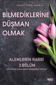 Bilmediklerine Düşman Olmak;Âlemlerin Rabbi 2. Bölüm