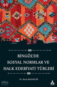 Bingöl'de Sosyal Normlar ve Halk Edebiyatı Türleri