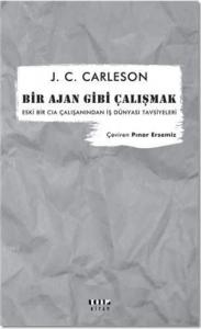 Bir Ajan Gibi Çalışmak; Eski Bir CIA Çalışanından İş Dünyası Tavsiyeleri