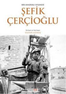 Bir Anadolu Efsanesi Şefik Çerçioğlu