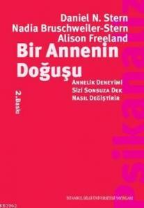 Bir Annenin Doğuşu; Annelik Deneyimi Sizi Sonsuza Dek Nasıl Değiştirir