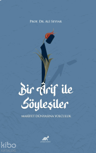 Bir Arif ile Söyleşiler;Marifet Dünyasına Yolculuk