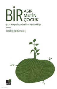 Bir Asır, Bir Metin, Bir Çocuk;Çocuk Ruhiyatı Üzerinden Dil ve Bilgi Sürekliliği