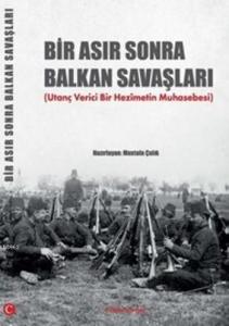 Bir Asır Sonra Balkan Savaşları; Utanç Verici Bir Hezimetin Muhasebesi