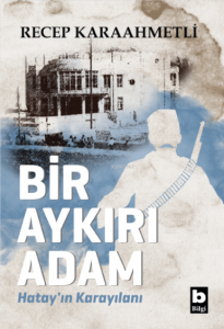 Bir Aykırı Adam;Hatay'ın Karayılanı