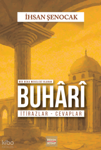 Bir Beka Meselesi Olarak Buhari İtirazlar Cevaplar