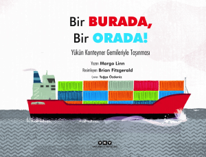Bir Burada, Bir Orada! ;Yükün Konteyner Gemileriyle Taşınması