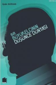 Bir Büyükelçinin Düşünce Dünyası