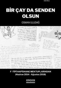 Bir Çay Da Senden Olsun; F -Tipi Hapishane Mektuplarından (Haziran 2014 - Ağustos 2018)