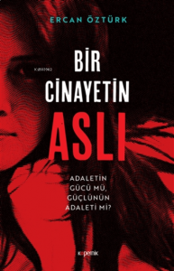 Bir Cinayetin Aslı;Adaletin Gücü Mü, Güçlünün Adaleti Mi?