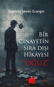 Bir Cinayetin Sıra Dışı Hikâyesi “Oğuz”