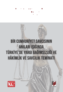 Bir Cumhuriyet Savcısının Anıları Işığında Türkiye’de Yargı Bağımsızlığı Ve Hâkimlik Ve Savcılık Teminatı