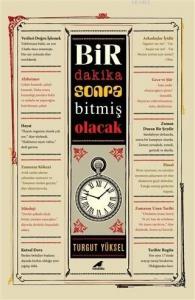 Bir Dakika Sonra Bitmiş Olacak