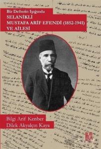 Bir Defterin Işığında Selanikli Mustafa Arif Efendi (1852-1941) ve Ailesi