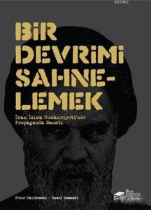 Bir Devrimi Sahnelemek; İran İslam Cumhuriyetinde Propaganda Sanatı