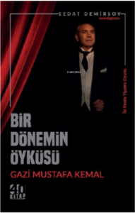 Bir Dönemin Öyküsü: Gazi Mustafa Kemal