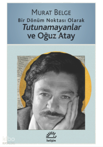 Bir Dönüm Noktası Olarak Tutunamayanlar ve Oğuz Atay
