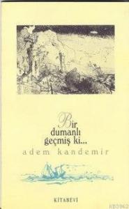 Bir Dumanlı Geçmiş ki..