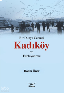 Bir Dünya Cenneti Kadıköy ve Edebiyatımız