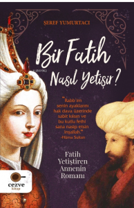 Bir Fatih Nasıl Yetişir ? – Fatih Yetiştiren Annenin Romanı