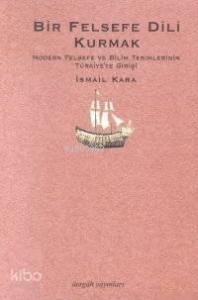 Bir Felsefe Dili Kurmak; Modern Felsefe ve Bilim Terimlerinin Türkiye'ye Gelişi 