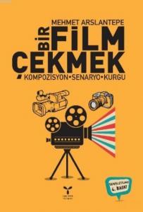 Bir Film Çekmek; Kompozisyon-Senaryo-Kurgu