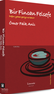 Bir Fincan Felsefe - Doğru Yoksa Geriye Ne Kalır?