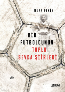 Bir Futbolcunun Toplu Sevda Şiirleri